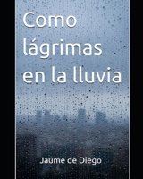 Como lágrimas en la lluvia (Spanish Edition) B0GY5WN9KV Book Cover