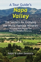 A Tour Guide's Napa Valley: The Secrets for Enjoying the World Famous Wineries Including Wine Tasting Tips Maps & a Detailed Directory 1931163715 Book Cover