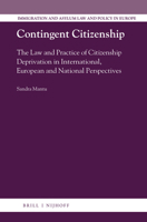 Contingent Citizenship: The Law and Practice of Citizenship Deprivation in International, European and National Perspectives 9004292993 Book Cover
