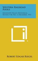 Western Railroad Pools: Mississippi Valley Historical Review, V18, No. 3, December, 1931 1258561654 Book Cover