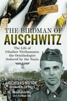 The Birdman of Auschwitz: The Life of Günther Niethammer, the Ornithologist Seduced by the Nazis 1399059815 Book Cover
