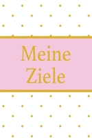 Meine Ziele: Bestens als Notizbuch Geschenk zum Notieren seiner Ziele, Achtsamkeit, Selbstverwirklichung oder zur überwindung von Faulheit um den ... näher zu kommen (German Edition) 1697791085 Book Cover