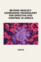 Beyond Neglect: Leveraging Technology for Effective NTD Control in Africa 3384228162 Book Cover