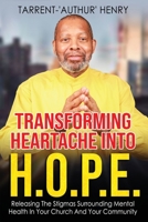 Transforming Heartache Into H.O.P.E.: Releasing The Stigmas Surrounding Mental Health In Your Church And Your Community 2747837912 Book Cover