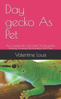 Day gecko As Pet: The Complete Pet Care Guide On Day geckos Training, Housing, Diet Feeding And Care B08CM92XDZ Book Cover