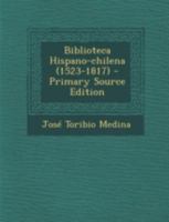 Biblioteca Hispano-chilena (1523-1817) 1017761477 Book Cover