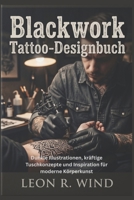 Blackwork Tattoo-Designbuch: Dunkle Illustrationen, kräftige Tuschkonzepte und Inspiration für moderne Körperkunst (German Edition) B0H2H2Q831 Book Cover