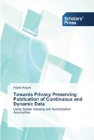Towards Privacy Preserving Publication of Continuous and Dynamic Data 3639517792 Book Cover