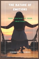 The Nature of Emotions: Take Control of Your Emotions B0DW91B396 Book Cover
