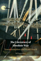 The Literature of Absolute War: Transnationalism and World War II 1108817033 Book Cover