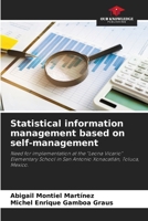 Statistical information management based on self-management: Need for implementation at the "Leona Vicario" Elementary School in San Antonio Xonacatlán, Toluca, Mexico. 6206026191 Book Cover