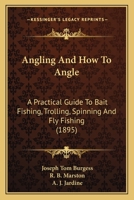 Angling and how to Angle, A Practical Guide to Bait-fishing, Trolling, Spinning and Fly-fishing 1436778026 Book Cover
