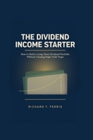 The Dividend Income Starter: How to Build a Long-Term Dividend Portfolio Without Chasing High-Yield Traps B0HHV6DCQM Book Cover