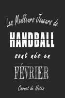 Les Meilleurs Joueurs de HANDBALL sont nés en Février carnet de notes: Carnet de note pour les joureurs de HANDBALL nés en Février cadeaux pour un ... de la famille né en Février (French Edition) B0858MQ32S Book Cover