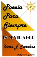 Inolvidable: Poesía Para Siempre (Spanish Edition) B0CKHC6Z9T Book Cover
