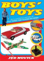 Boys' Toys: An Illustrated History of Little Things That Pleased Big Minds