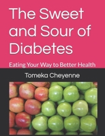 The Sweet and Sour of Diabetes: Eating Your Way to Better Health B0DS9S63XX Book Cover