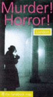 The handbook Guide to Murder! Horror! : London: From Historic Monuments to Private Homes, Sites of Torture, Fear, Death and Execution 1901309045 Book Cover