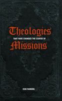 Theologies That Have Changed the Course of Missions 0983329060 Book Cover