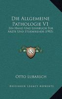 Die Allgemeine Pathologie V1: Ein Hand Und Lehrbuch Fur Arzte Und Studierende (1905) 1168449685 Book Cover