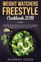 Weight Watchers Freestyle Cookbook 2019: The Complete Beginner’s WW Smart Points Cookbook 2019 - Includes Quick, Delicious, Healthy WW Smart Points Recipes To Get In Shape Fast! 107032082X Book Cover