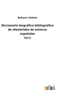 Diccionario biográfico-bibliográfico de efemérides de músicos españoles: Vol.2 1145918956 Book Cover