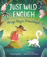 Just Wild Enough: Mireya Mayor, Primatologist! B0GMZXJ2YX Book Cover
