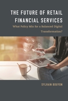 Future of Retail Financial Services: What Policy Mix for a Balanced Digital Transformation? 1786604809 Book Cover