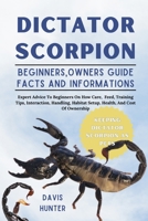 DICTATOR SCORPION: Expert Advice To Beginners On How Care, Feed, Training Tips, Interaction, Handling, Habitat Setup, Health, And Cost Of Ownership B0F2X63P1B Book Cover