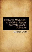 Doctor in Medicine and Other Papers on Professional Subjects (Medicine & Society in America) 1436824060 Book Cover