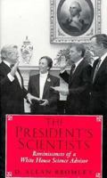 The President's Scientists: Reminiscences of a White House Science Advisor (The Silliman Memorial Lectures Series) 0300102070 Book Cover