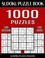 Sudoku Puzzle Book 1,000 Puzzles, 500 Medium and 500 Hard: Two Levels of Sudoku Puzzles in This Jumbo Size Book 1543266029 Book Cover