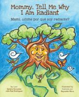 Mommy, Tell Me Why I Am Radiant: Mami, �dime por qu� soy radiante? 099895201X Book Cover
