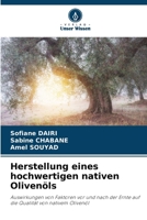Herstellung eines hochwertigen nativen Olivenöls: Auswirkungen von Faktoren vor und nach der Ernte auf die Qualität von nativem Olivenöl (German Edition) 6208738237 Book Cover