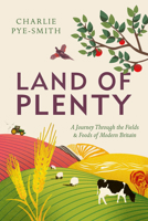 Land of Plenty: A Journey Through the Fields and Foods of Modern Britain 1783963808 Book Cover