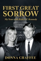 First Great Sorrow: My Years with Robert F. Kennedy B0GT9XKRMT Book Cover