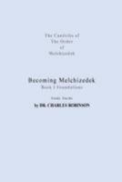 Becoming Melchizedek: Heaven's Priesthood and Your Journey: Foundations Study Guide 1943011109 Book Cover