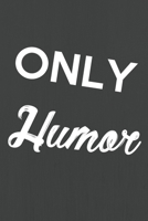 Only Humor : Piece Notebook, Funny Birthday Journal for Comedy Jokes 6x9,120 Pages 1673618758 Book Cover