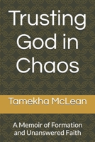 Trusting God in Chaos: A Memoir of Formation and Unanswered Faith B0GJNB7L5R Book Cover