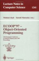 ECOOP '97 - Object-Oriented Programming: 11th European Conference, Jyväskylä, Finland, June 9 - 13, 1997, Proceedings (Lecture Notes in Computer Science) 3540630899 Book Cover