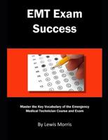 EMT Exam Success: Master the Key Vocabulary of the Emergency Medical Technician Course and Exam 1726888568 Book Cover