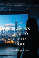 Beginner's Guide to Creata Profit B0DPLH8KMQ Book Cover