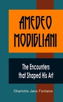 Amedeo Modigliani: The Encounters that Shaped His Art B0CQH35WYN Book Cover