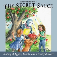 The Secret Sauce: A Story of Apples, Robots, and a Grateful Heart: Rena Whittaker Book 2 B0GYRXTSC3 Book Cover