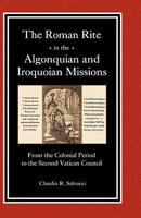 The Roman Rite in the Algonquian and Iroquoian Missions (Massinahigan Series) 1889758892 Book Cover