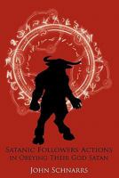 Satanic Followers Actions in Obeying Their God Satan 1452059926 Book Cover