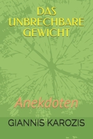 DAS UNBRECHBARE GEWICHT: Anekdoten B093T37SBR Book Cover