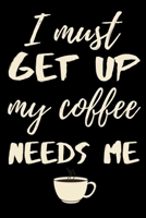 I must get up my coffee needs me: funny notebook for coffee lovers 6x9 1710314729 Book Cover