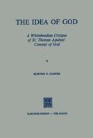 The Idea of God: A Whiteheadian Critique of St. Thomas Aquinas’ Concept of God 9401503796 Book Cover