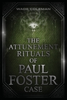 The Attunement Rituals of Paul Foster Case: Ceremonial Magic 1737587149 Book Cover
